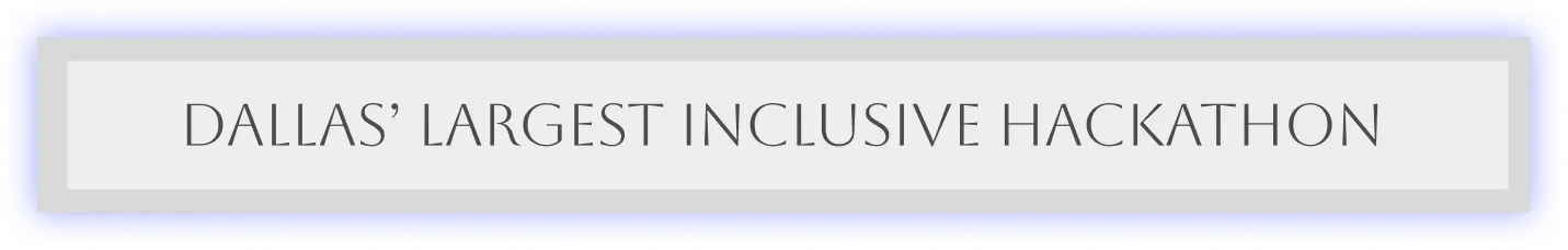 Dallas' Largest Inclusive Hackathon